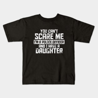 you can't scare me i'm police officer and l have a daughiter Kids T-Shirt